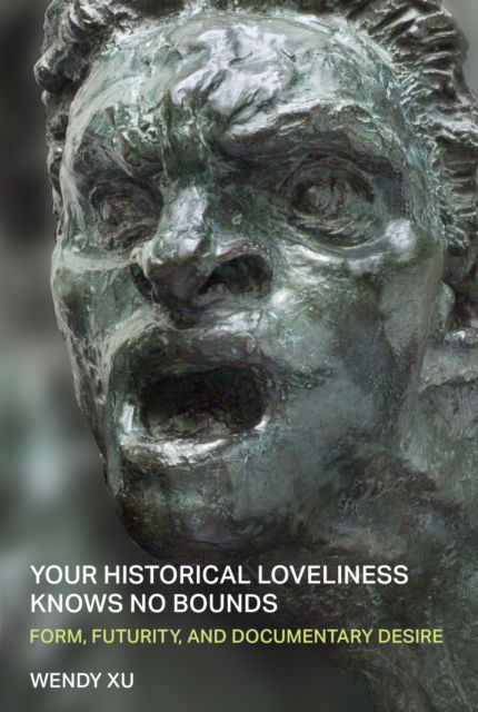 Cover for Wendy Xu · Your Historical Loveliness Knows No Bounds: Form, Futurity, and Documentary Desire - Poets on Poetry (Taschenbuch) (2025)