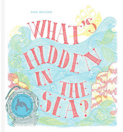 Cover for Aina Bestard · What's Hidden in the Sea? - What’s Hidden? (Hardcover Book) (2016)