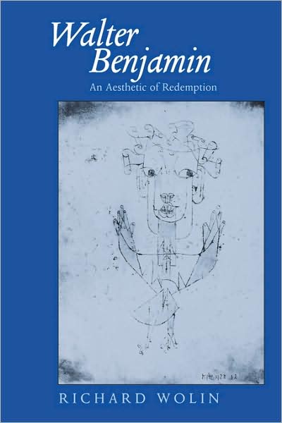 Cover for Richard Wolin · Walter Benjamin: An Aesthetic of Redemption - Weimar &amp; Now: German Cultural Criticism (Taschenbuch) (1994)