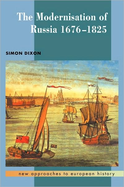 Cover for Dixon, Simon (University of Leeds) · The Modernisation of Russia, 1676–1825 - New Approaches to European History (Hardcover Book) (1999)