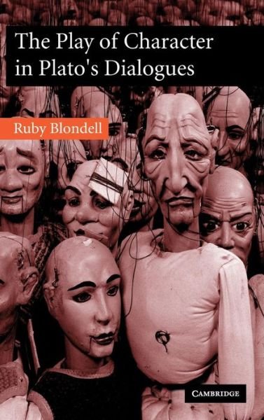 Cover for Blondell, Ruby (University of Washington) · The Play of Character in Plato's Dialogues (Innbunden bok) (2002)