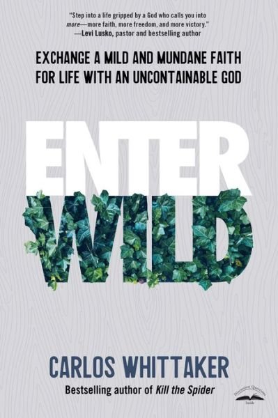 Cover for Carlos Whittaker · Enter Wild: Exchange a Mild and Mundane Faith for Life with an Uncontainable God (Paperback Bog) (2020)