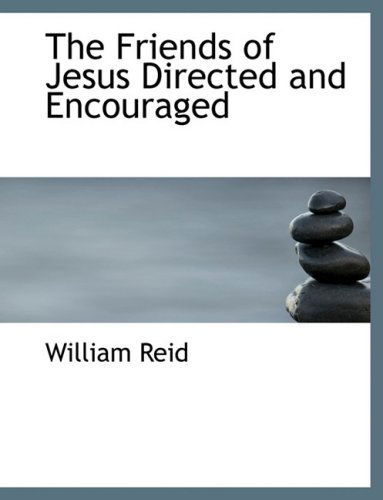 Cover for William Reid · The Friends of Jesus Directed and Encouraged (Hardcover Book) [Large Print, Lrg edition] (2008)