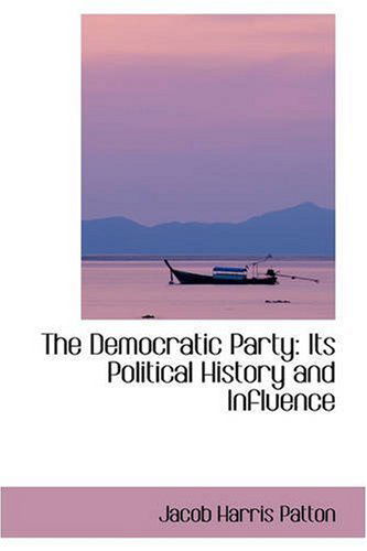 Cover for Jacob Harris Patton · The Democratic Party: Its Political History and Influence (Bibliobazaar Reproduction) (Paperback Book) (2008)