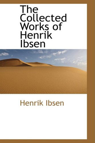 Cover for Henrik Ibsen · The Collected Works of Henrik Ibsen (Hardcover Book) (2008)