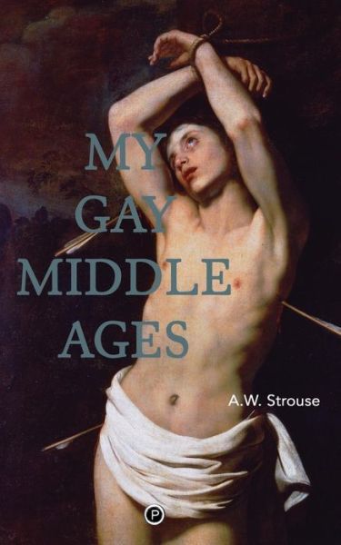 My Gay Middle Ages - A W Strouse - Książki - Punctum Books - 9780615830001 - 13 maja 2015