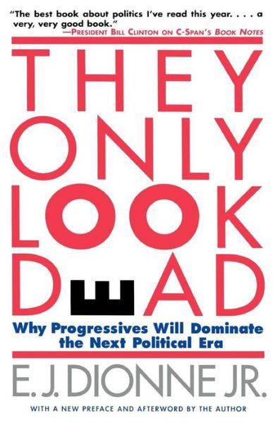 Cover for E.j. Dionne · They Only Look Dead: Why Progressives Will Dominate the Next Political Era (Paperback Book) [Reprint edition] (1997)