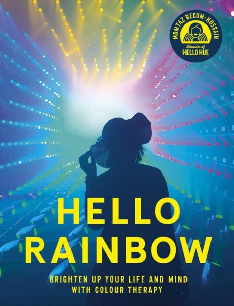 Cover for Momtaz Begum-Hossain · Hello Rainbow: Finding Happiness in Colour (Hardcover Book) (2021)