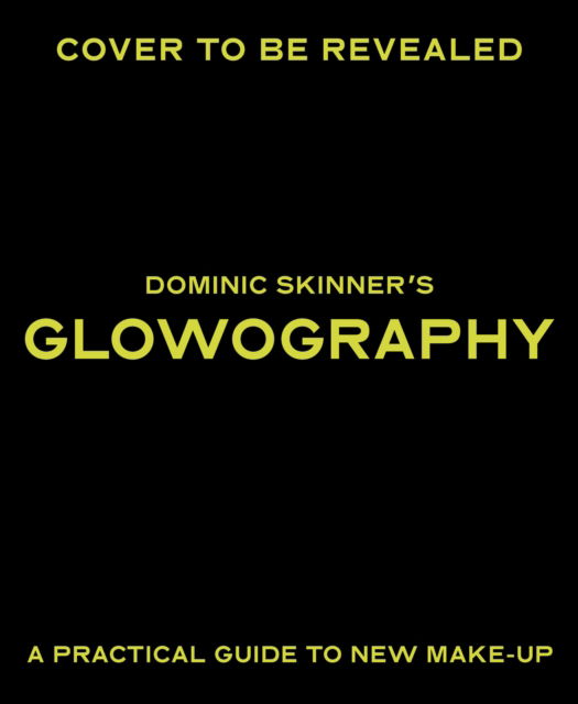 Dominic Skinner · Dominic Skinner's Glowography: A Practical Guide to New Makeup (Hardcover Book) (2024)