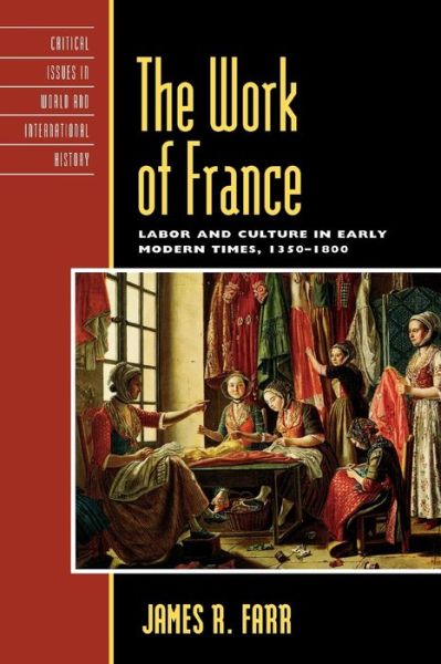 Cover for James R. Farr · The Work of France: Labor and Culture in Early Modern Times, 1350–1800 (Paperback Book) [size S] (2008)