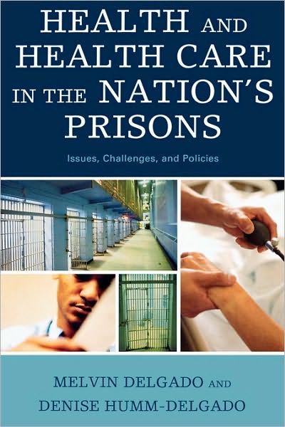 Cover for Melvin Delgado · Health and Health Care in the Nation's Prisons: Issues, Challenges, and Policies (Inbunden Bok) (2008)