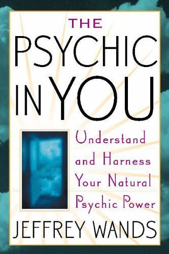 Cover for Jeffrey A. Wands · The Psychic in You: Understand and Harness Your Natural Psychic Power (Paperback Book) [1.9.2005 edition] (2005)