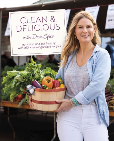 Cover for Author Dani Spies · Clean &amp; Delicious: Eat Clean and Get Healthy with 100 Whole-Ingredient Recipes (Hardcover Book) (2023)