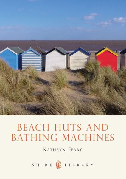 Cover for Kathryn Ferry · Beach Huts and Bathing Machines - Shire Library (Pocketbok) (2009)