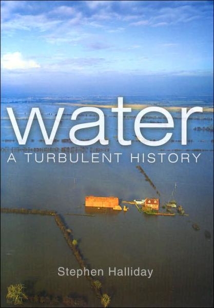 Cover for Stephen Halliday · Water: A Turbulent History (Hardcover Book) (2004)