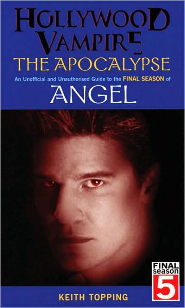 Cover for Keith Topping · Hollywood Vampire: The Apocalypse - An Unofficial and Unauthorised Guide to the Final Season of Angel (Paperback Book) (2005)