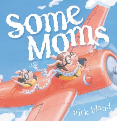 Cover for Nick Bland · Some moms (Book) [First Running Press Kids edition. edition] (2017)