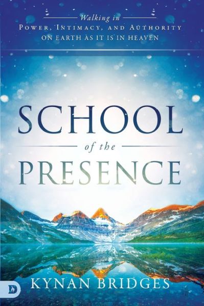 School of the Presence: Walking in Power, Intimacy, and Authority on Earth as it is in Heaven - Kynan T Bridges - Books - Destiny Image - 9780768415001 - November 21, 2017