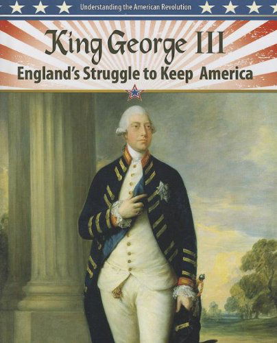 Cover for Steve Roberts · King George Iii: England's Struggle to Keep America (Understanding the American Revolution (Crabtree)) (Hardcover Book) (2013)