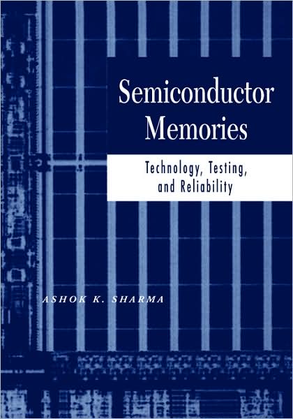 Cover for Ashok K. Sharma · Semiconductor Memories: Technology, Testing, and Reliability (Hardcover Book) (2002)