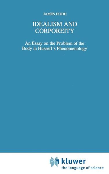 J. Dodd · Idealism and Corporeity: An Essay on the Problem of the Body in Husserl's Phenomenology - Phaenomenologica (Inbunden Bok) [1997 edition] (1997)