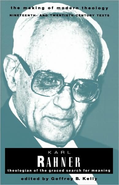 Cover for Geffrey B. Kelly · Karl Rahner: Theologian of the Graced Search for Meaning (Making of Modern Theology) (Paperback Book) (1993)