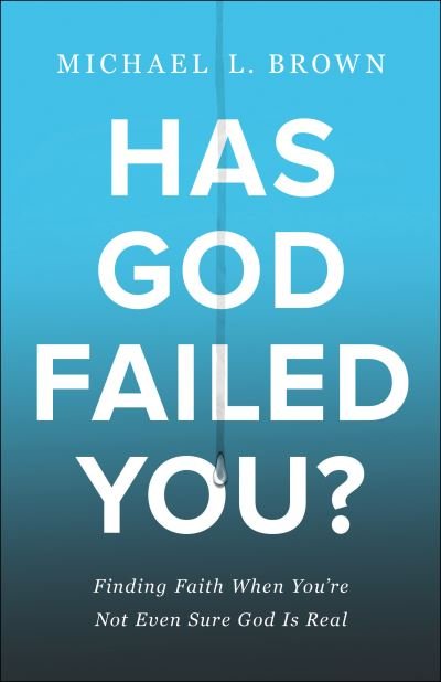 Has God Failed You? – Finding Faith When You`re Not Even Sure God Is Real - Michael L. Brown - Livros - Baker Publishing Group - 9780800762001 - 22 de junho de 2021