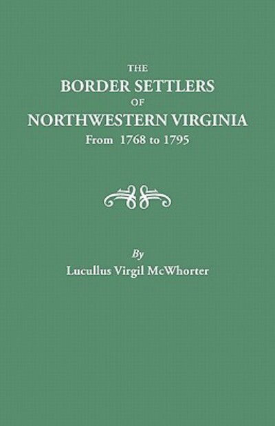 Cover for Lucullus Virgil Mcwhorter · The Border Settlers of Northwestern Virginia, from 1768 to 1795 : Embracing the Life of Jesse Hughes and Other Noted Scouts of the Great Woods of the Trans-allegheny (Pocketbok) (2010)