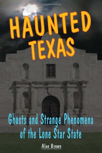 Cover for Alan Brown · Haunted Texas: Ghosts and Strange Phenomena of the Lone Star State (Paperback Book) (2008)