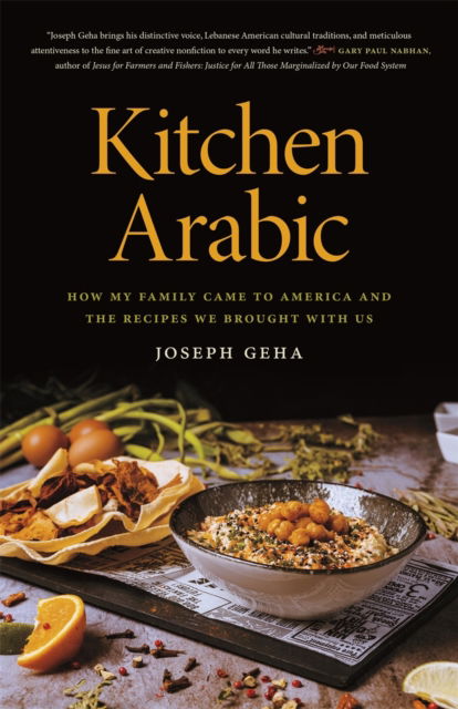 Cover for Geha, Joseph (Iowa State University) · Kitchen Arabic: How My Family Came to America and the Recipes We Brought with Us - Crux: The Georgia Series in Literary Nonfiction (Paperback Book) (2023)