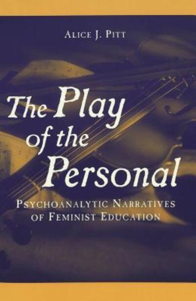 Cover for Alice J. Pitt · The Play of the Personal: Psychoanalytic Narratives of Feminist Education - Complicated Conversation: A Book Series of Curriculum Studies (Paperback Book) (2003)