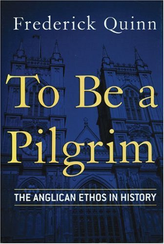 Cover for Frederick Quinn · To Be a Pilgrim: the Anglican Ethos in History (Hardcover Book) [First edition] (2001)