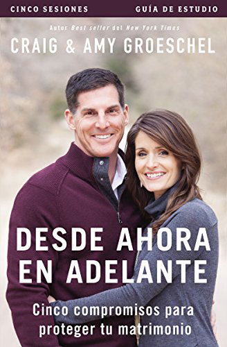 Cover for Craig Groeschel · Desde ahora en adelante - Guia de estudio: Cinco compromisos a prueba de fallas en tu matrimonio (Paperback Book) [Spanish edition] (2015)