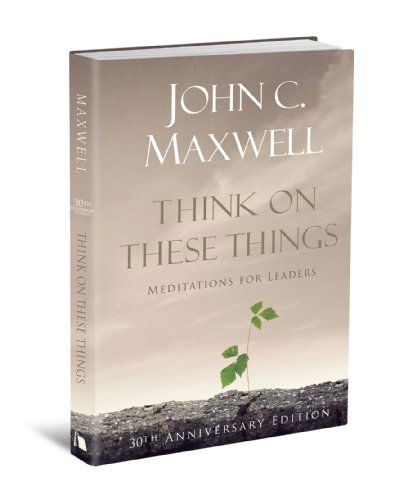 Cover for John Maxwell · Think on These Things: Meditations for Leaders: 30th Anniversary Edition (Gebundenes Buch) [30 Anv edition] (2010)