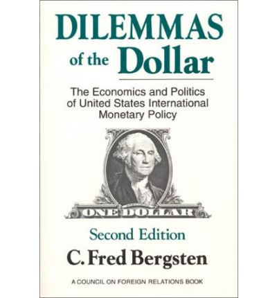 Dilemmas of the Dollar: Economics and Politics of United States International Monetary Policy - C. Fred Bergsten - Books - Taylor & Francis Inc - 9780873326001 - April 30, 1990