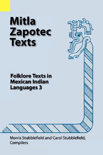 Cover for Morris Stubblefield · Mitla Zapotec Texts: Folklore Texts in Mexican Indian Languages 3 (Summer Institute of Linguistics Language Data Amerindian Series, Publication 12) (Paperback Book) (1995)