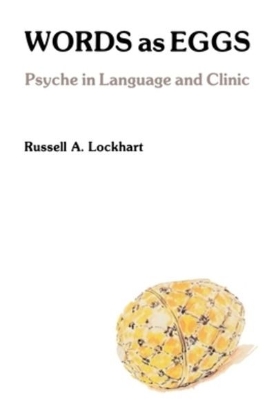 Cover for Russell A. Lockhart · Words As Eggs: Psyche in Language and Clinic (Paperback Book) (2012)