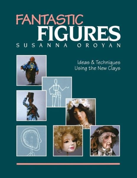 Cover for Susanna Oroyan · Fantastic Figures: Ideas and Techniques Using the New Clays (Paperback Book) [Print on Demand edition] (1994)