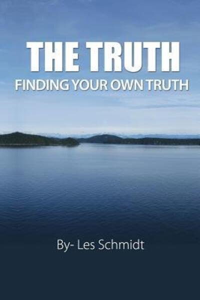 Cover for Les Schmidt · The Truth - Finding Your Own Truth (Taschenbuch) (2010)