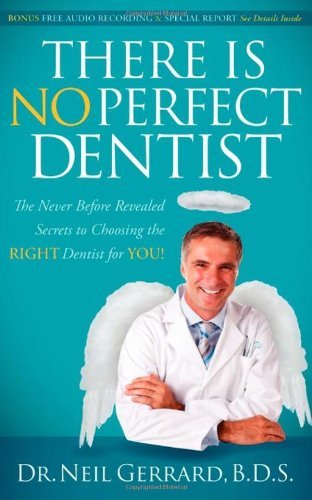 There is No Perfect Dentist: The Never Before Revealed Secrets to Choosing the Right Dentist for You! - Neil Gerrard - Livros - Morgan James Publishing llc - 9780982859001 - 20 de janeiro de 2011