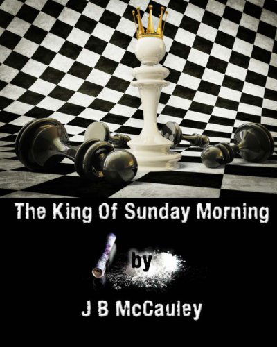 Cover for J B Mccauley · The King of Sunday Morning (Paperback Book) [1st edition] (2013)