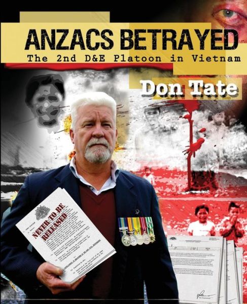 Anzacs Betrayed: the Story of the 2nd D&e Platoon - Don Tate - Kirjat - Don Tate - 9780987586001 - maanantai 9. syyskuuta 2013