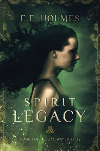 Spirit Legacy: Book 1 of the Gateway Trilogy (Volume 1) - E. E. Holmes - Książki - Lily Faire Publishing - 9780989508001 - 29 czerwca 2013