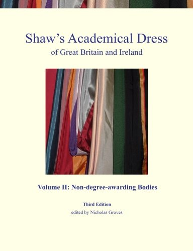 Cover for Nicholas Groves · Shaw's Academical Dress of Great Britain and Ireland - Volume Ii: Non-degree-awarding Bodies (Volume 2) (Paperback Book) (2014)