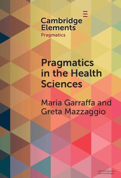 Cover for Garraffa, Maria (University of East Anglia and Universitetet i Oslo) · Pragmatics in the Health Sciences - Elements in Pragmatics (Hardcover Book) (2025)