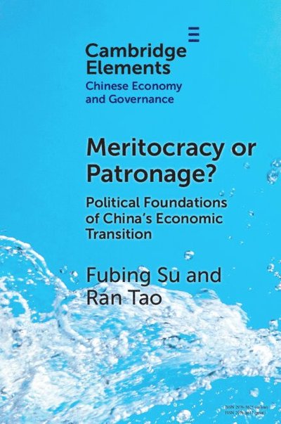 Cover for Su, Fubing (Vassar College) · Meritocracy or Patronage?: Political Foundations of China's Economic Transition - Elements in Chinese Economy and Governance (Paperback Book) (2024)