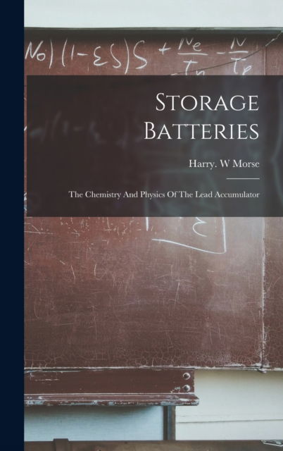 Cover for Harry W Morse · Storage Batteries (Hardcover Book) (2021)