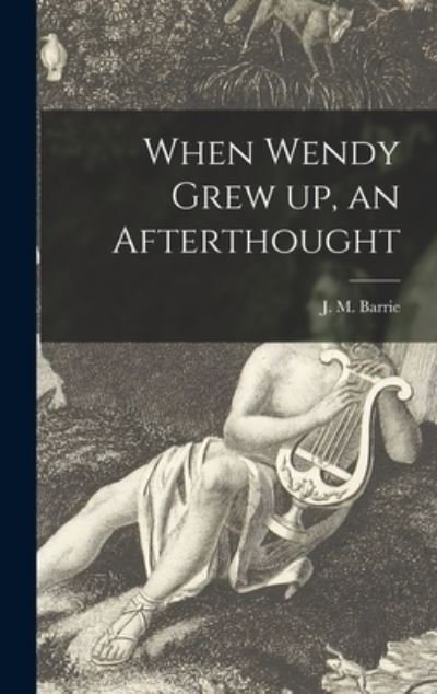 Cover for J M (James Matthew) 1860-1 Barrie · When Wendy Grew up, an Afterthought (Hardcover bog) (2021)