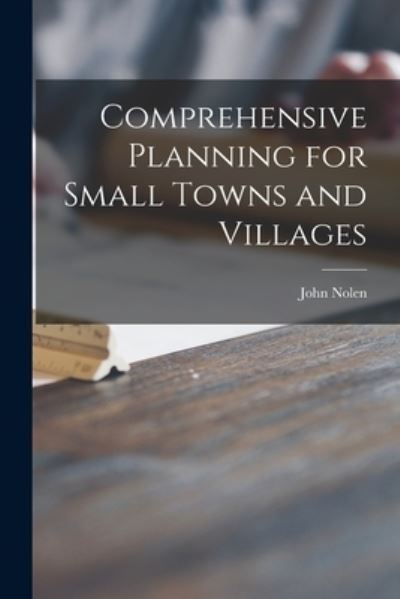Cover for John 1869-1937 Nolen · Comprehensive Planning for Small Towns and Villages (Paperback Book) (2021)