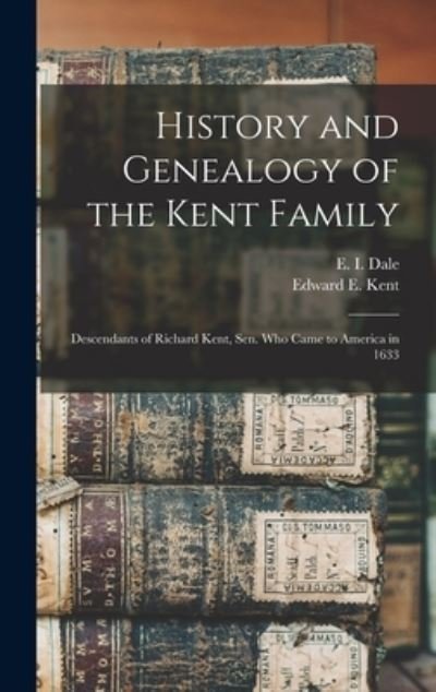 Cover for E I (Edward Irving) Dale · History and Genealogy of the Kent Family (Hardcover bog) (2021)